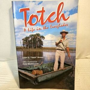 Totch / A Life In The Everglades by Peter Matthiessen Paperback